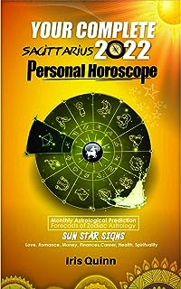 Your Complete Sagittarius 2022 Personal Horoscope: Monthly Astrological Prediction Forecasts of Zodiac Astrology Sun Star Sign- Love, Romance, Money, Finances, Career, Health, Spirituality
